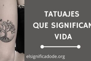 Tatuajes que Significan Vida