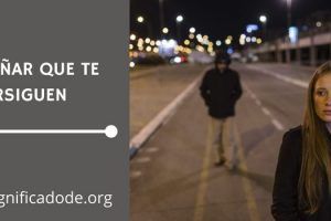 Significado de Soñar que te Persiguen
